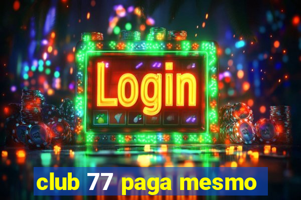 club 77 paga mesmo